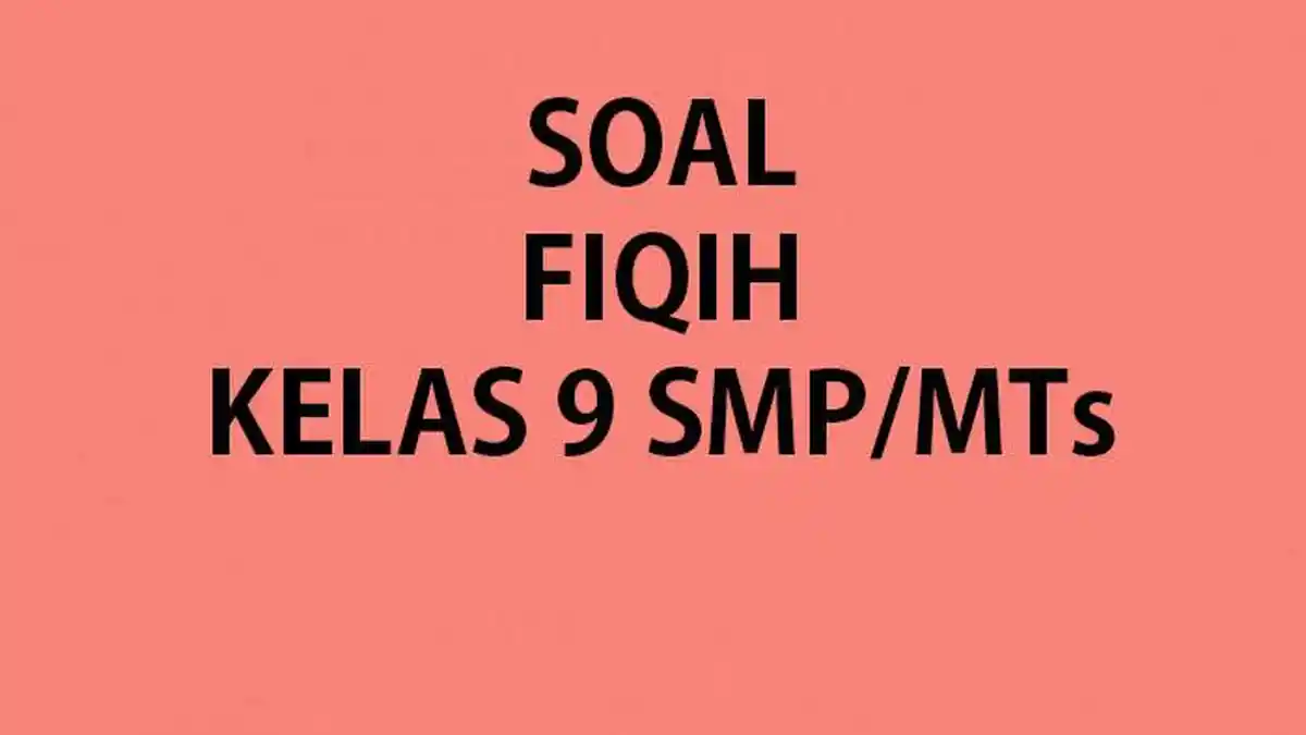 50 Soal Essay Fiqih Kelas 9 MTs Tes Kompetensi Akademik Lengkap Kunci