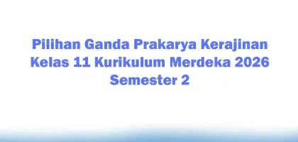 Soal Jawaban 47 Pilihan Ganda Prakarya Kerajinan Kelas 11 Kurikulum