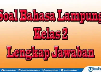 7 Lembar Soal Bahasa Lampung Kelas 2 Semester 2 dan Kunci Jawaban Siap Cetak