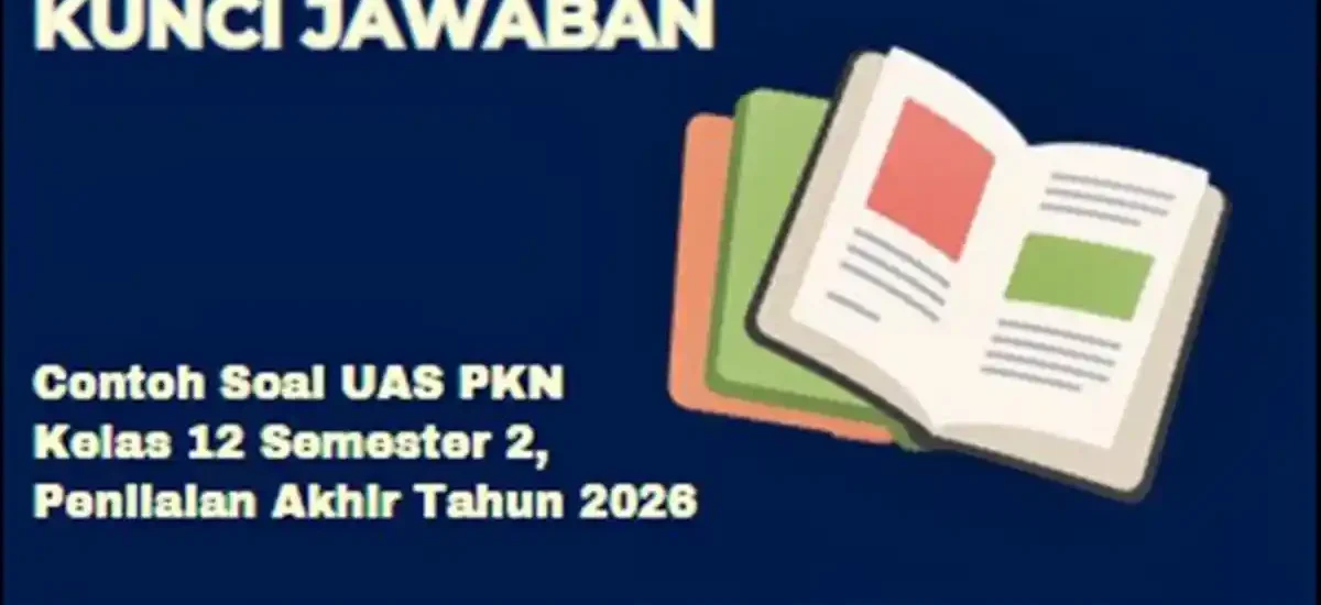 Wajib Tahu! 5 Bocoran Soal Essay PKN Kelas 12 Semester 2 dan Kunci Jawaban 2026