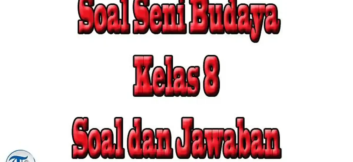 Wajib Tahu 50 Soal Seni Budaya Kelas 8 Semester 2, Kunci Jawaban Soal Sumatif SAS/SAT 2026
