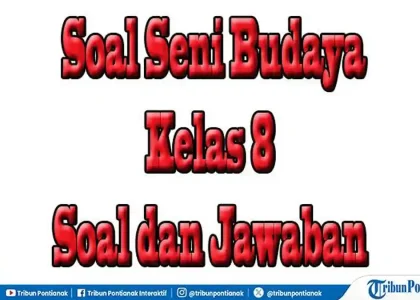Wajib Tahu 50 Soal Seni Budaya Kelas 8 Semester 2, Kunci Jawaban Soal Sumatif SAS/SAT 2026